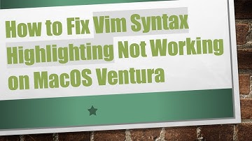 How to Fix Vim Syntax Highlighting Not Working on MacOS Ventura