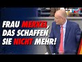 Frau Merkel, das schaffen sie nicht mehr! - Jörn König - AfD-Fraktion im Bundestag