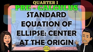 STANDARD EQUATION OF ELLIPSE WHERE THE CENTER IS AT THE ORIGIN || PRE-CALCULUS Q1