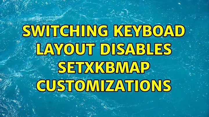 Ubuntu: switching keyboad layout disables setxkbmap customizations