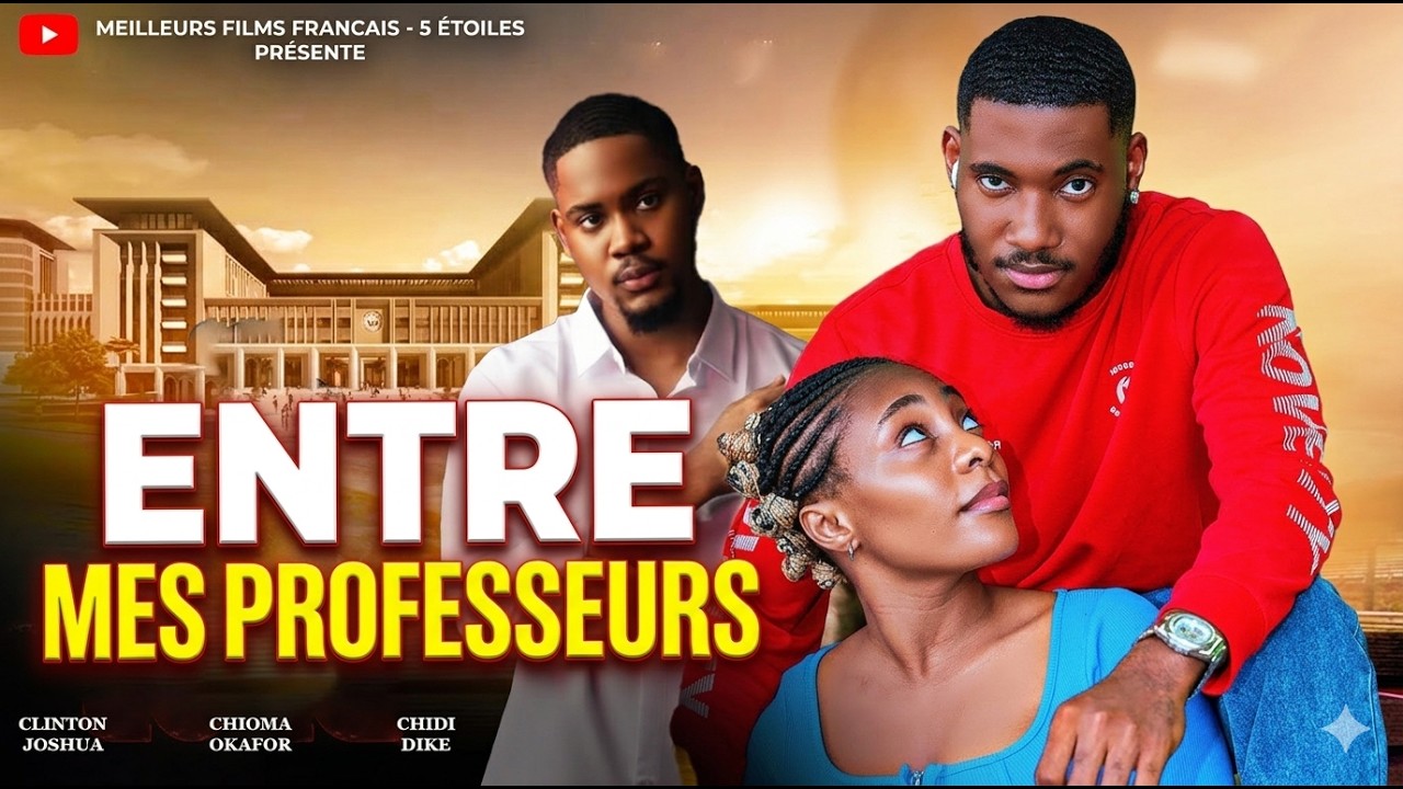 ENTRE MES PROFESSEURS | Meilleur Films Français | Film Nigérian En Français