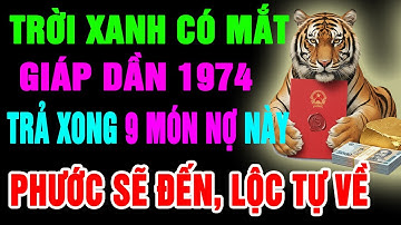 Trời Xanh Có Mắt, Giáp Dần 1974 Trả Xong 9 Món Nợ Đời,  Phước Tự Sẽ Đến, Lộc Tự Về Hậu Vận An Nhàn