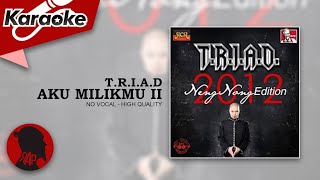 AKU MILIKMU II - T.R.I.A.D.  |  Karaoke