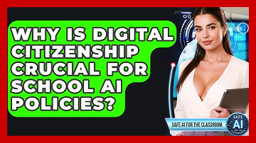 Why Is Digital Citizenship Crucial For School AI Policies? - Safe AI for The Classroom