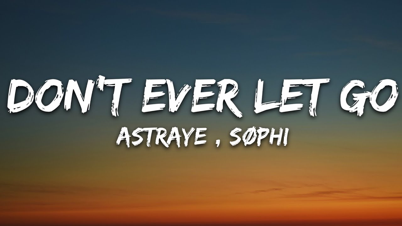 Astraye , SØPHI - Don't Ever Let Go (Lyrics) [7clouds Release]