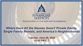 Virtual Hearing - Where Have All the Houses Gone? Private Equity, Single Family... (EventID=114969)