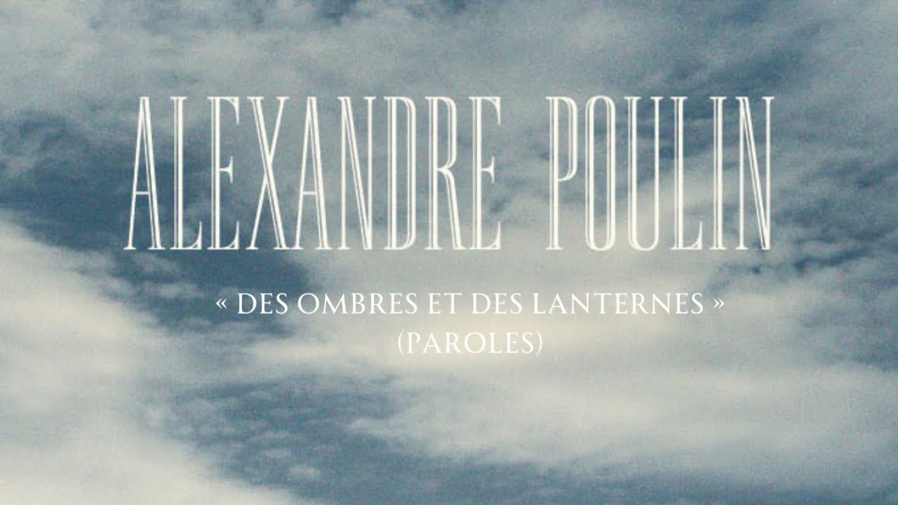 Alexandre Poulin - Des ombres et des lanternes (Paroles)