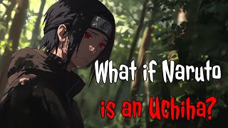 What if Naruto is an Uchiha  | FULL SERIES