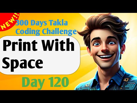 Print With Space | #120- 300 Days of Takla Coding Challenge