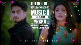 Oo Oo Oo - Love Background Music || FAST VERSION _ YRKKH _ Akshara - Abhimanyu - Aarohi _ Star Plus