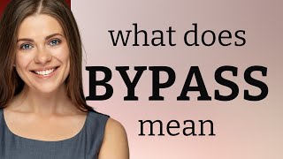 Bypass — definition of BYPASS Content