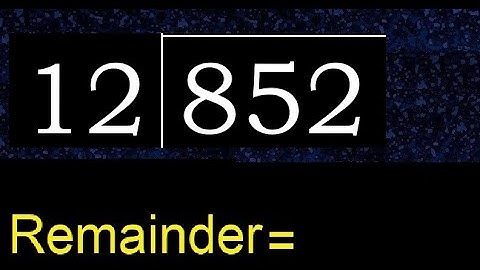 Divide 852 by 12 , remainder  . Division with 2 Digit Divisors . How to do