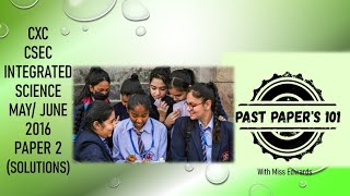 CSEC Integrated Science P2 May/June 2016 ( with solutions)