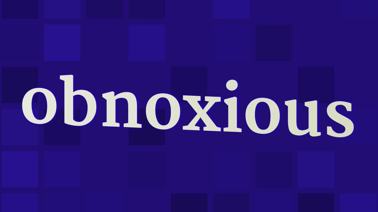 OBNOXIOUS pronunciation • How to pronounce OBNOXIOUS