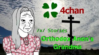 4Chan /X/ Stories - Orthodox Anon's Grandma