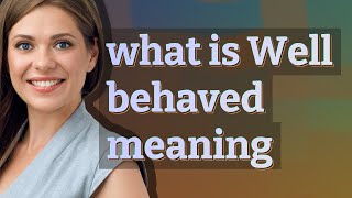 Well behaved | meaning of Well behaved