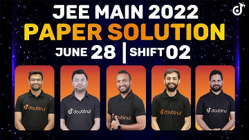 JEE Main 2022: Paper Solution [28th June - Shift 2] | JEE Main Paper Discussion & Analysis |Doubtnut