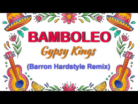 Gypsy Kings Bamboleo Barron Hardstyle Remix Gypsy Kings Bamboleo Barron Hardstyle Remix