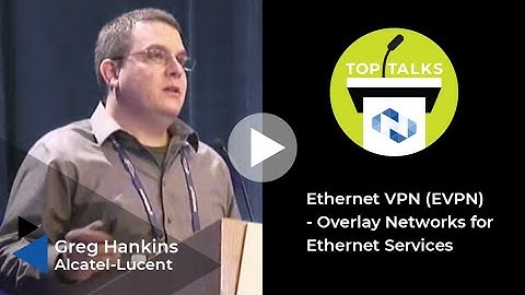 Ethernet VPN (EVPN) - Overlay Networks for Ethernet Services