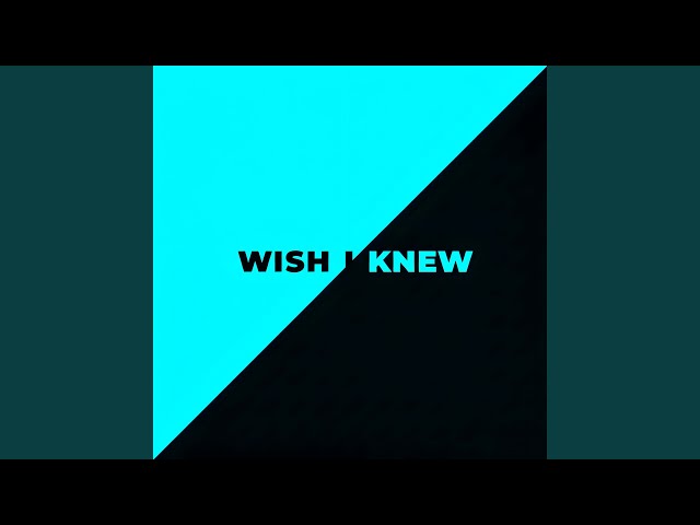 Wish I Knew