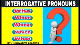 Interrogative Pronouns Who | Whom | Whose | Which | What | English Grammar | Innovative Leaders