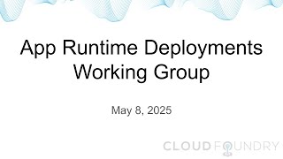App Runtime Deployments Working Group, May 8 2025