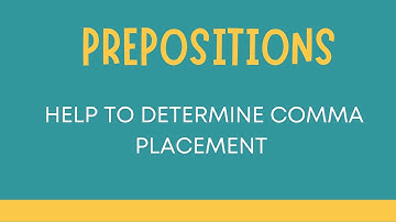 Prepositions help you to determine comma placement.
