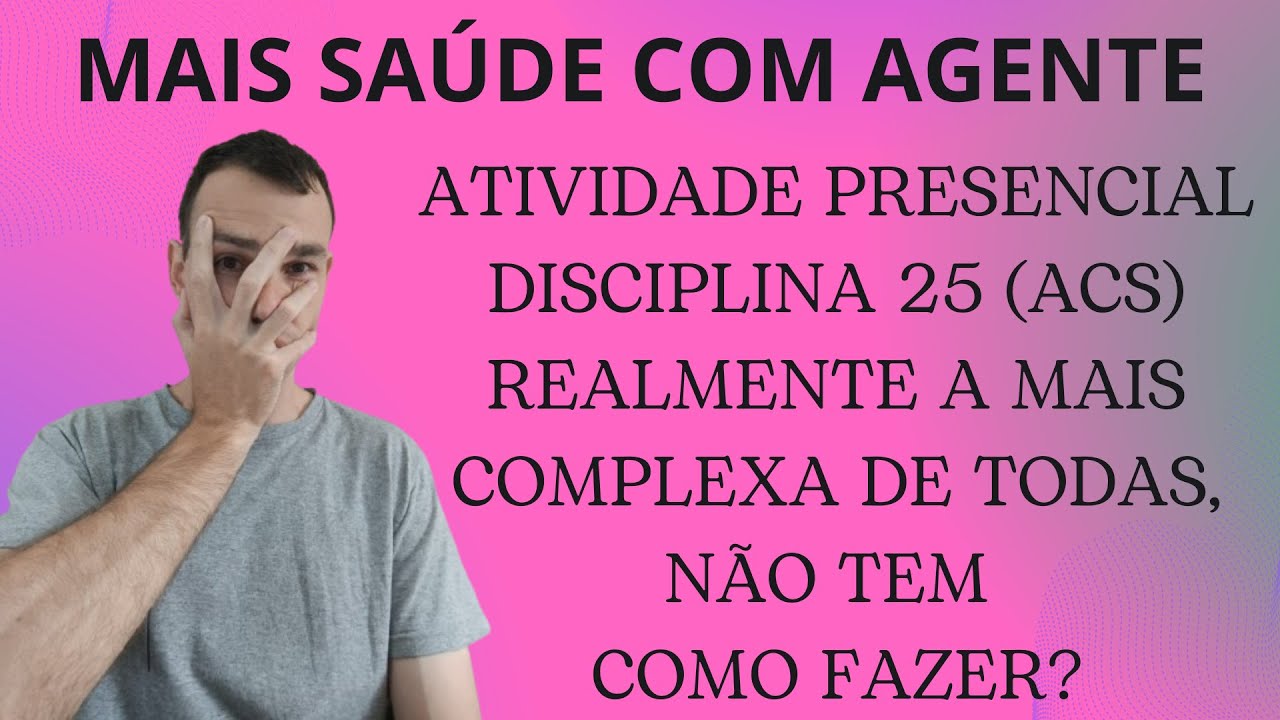 ATIVIDADE PRESENCIAL (ACS) DISCIPLINA 25! CAPRICHARAM AO CRIAR UMA ATIVIDADE EXTREMAMENTE DIFÍCIL?
