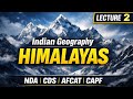Lecture 2 | Himalayas Complete Concepts for NDA, CDS, AFCAT, CAPF | Indian Geography