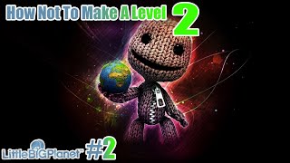 LittleBigPlanet EP2      How Not To Make A Level 2