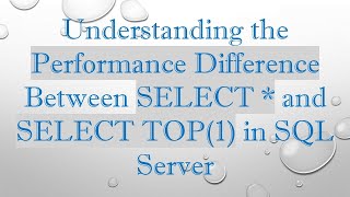 Celebrity Understanding the Performance Difference Between SELECT * and SELECT TOP(1) in SQL Server Wealth
