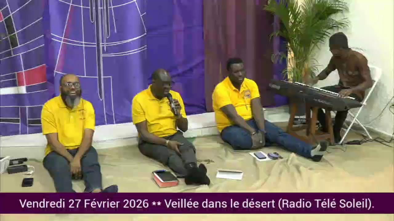 Vendredi 27 Février 2026 ** Veillée dans le désert (Radio Télé Soleil).