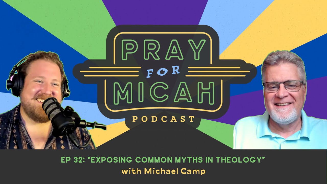 Ep 30: "Exposing Common Myths in Theology" w/ Michael Camp