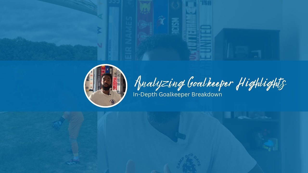 Analyzing Goalkeeper Highlights (Harvey Mills Goalkeeping)