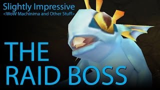 The Raid Boss (WoW Machinima)