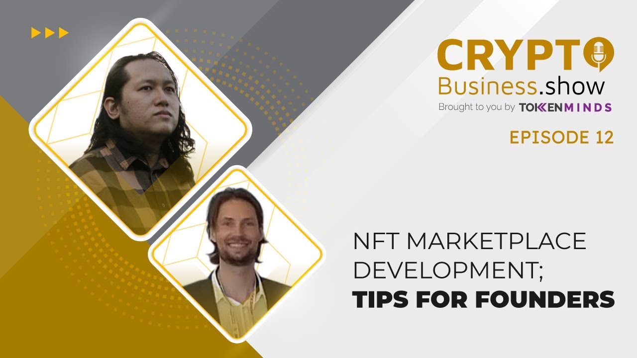 NFT Marketplace Development; Tips for Founders – Crypto Business Show Episode 12
