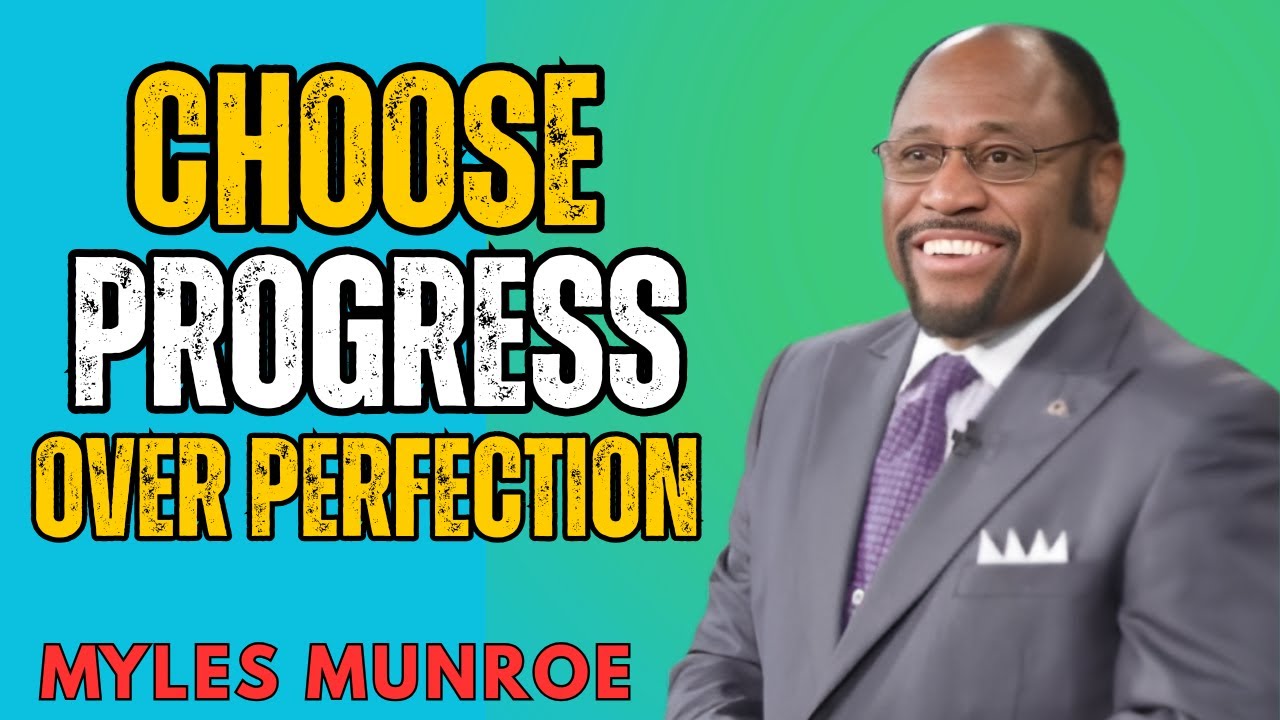 Choose Progress Over Perfection- Dr. Myles Munroe Motivational Speech
