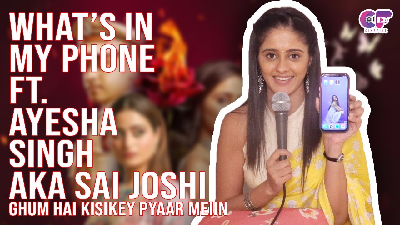 What's In My Phone Ft. Ayesha Singh AKA Sai Joshi | Ghum Hai Kisikey Pyaar Meiin