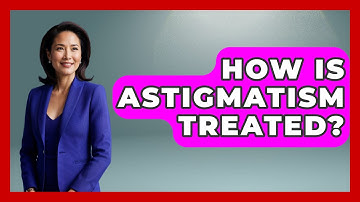 How Is Astigmatism Treated? - Optometry Knowledge Base