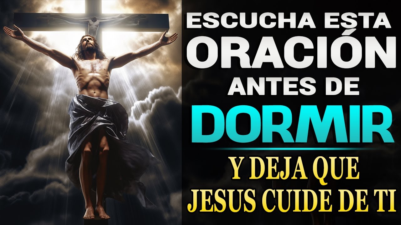 ESCUCHA ESTA ORACIÓN ANTES DE DORMIR Y DEJA QUE JESÚS CUIDE DE TI - YouTube