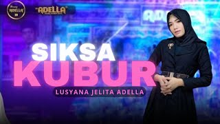 SIKSA KUBUR - Lusyana Jelita Adella - OM. ADELLA