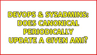 DevOps & SysAdmins: Does Canonical Periodically Update a Given AMI?