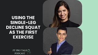 Using the single-leg decline squat as the first exercise | Rodrigo Scattone | PT Pro Talk Podcast