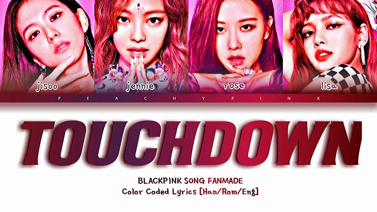 BLACKPINK [블랙 핑크] ' TOUCHDOWN ' | Color Coded Lyrics (Han/Rom/Eng ...