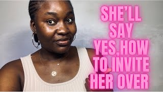 HOW TO INVITE HER OVER WITHOUT BEING CREEPY (THE RIGHT WAY TO DO IT)