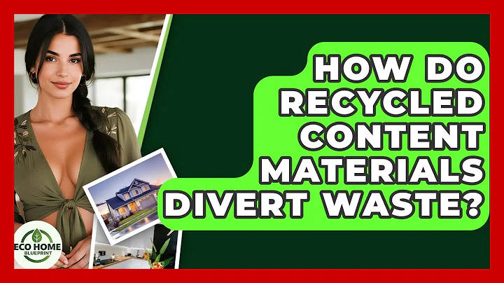 How Do Recycled Content Materials Divert Waste? - Eco Home Blueprint