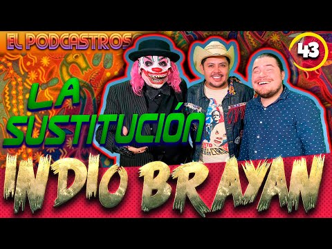EL INDIO BRAYAN l SUSTITUCIÓN l PODCASTROSO Número 43| Ojitos de huevo y Kompayaso