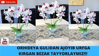 URFGA KIRGAN AJOYIB BEZAKNI UY SHAROITIDA ORHIDEYA GULIDAN TAYYORLAYMIZ BIZNING OILA DIY UZBEK OILA!