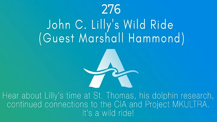 276 - John C. Lilly's Wild Ride (Guest Marshall Hammond)