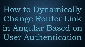 How to Dynamically Change Router Link in Angular Based on User Authentication